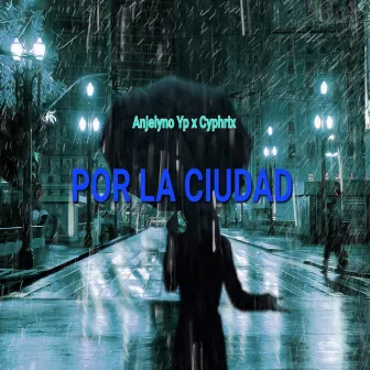 POR LA CIUDAD by Cyphrix