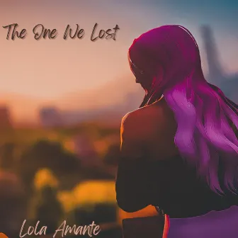 The One We Lost by Lola Amante