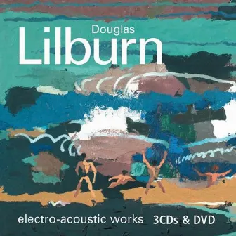 Lilburn: Electro-acoustic Works by Douglas Lilburn