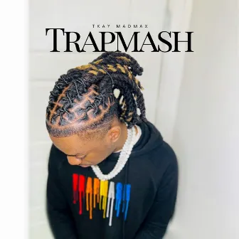 Trapmash by Tkay Madmax