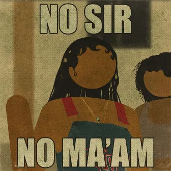 No Sir, No Ma'am by BSHDOBRWN