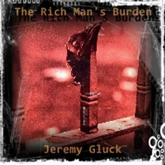 Rich Man's Burden by Jeremy Gluck