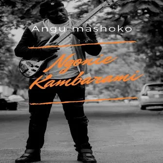 Angu Mashoko by Ngonie Kambarami