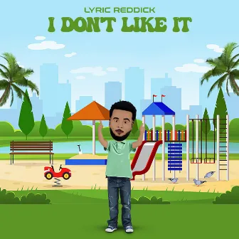 I Don't Like It by Lyric Reddick