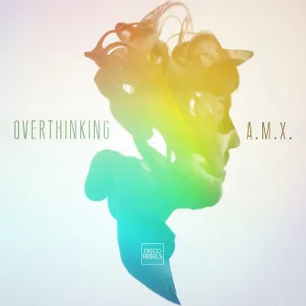 Overthinking by A.M.X