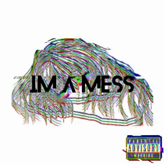 IM A MESS by Mr.AKA