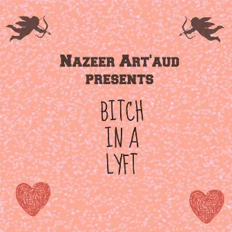 Bitch in a Lyft by Nazeer Art'aud