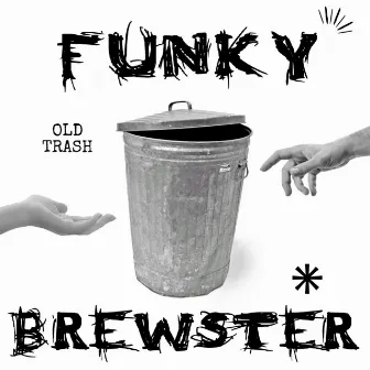 old trash by Funky Brewster