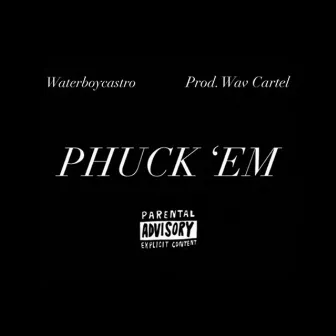 Phuck 'Em by Waterboy Castro