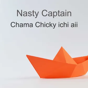 Chama Chicky Ichi Aii by Nasty Captain