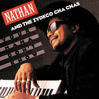 Your Mama Don't Know by Nathan & the Zydeco Cha Chas