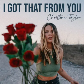 I Got That from You by Christina Taylor