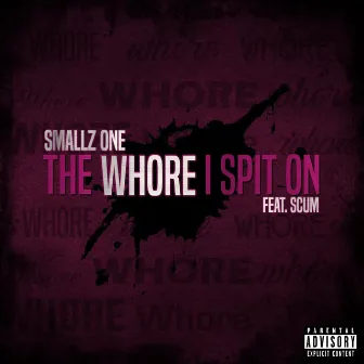 The Whore I Spit On by Smallz One