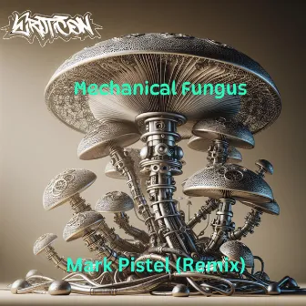 Mechanical Fungus (Mark Pistel Remix) by Mark Pistel