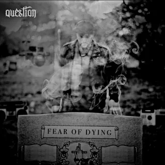 Fear of Dying (Deluxe Edition) by Question?