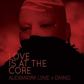 Love Is At The Core by Alexandra Love