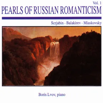 Pearls of Russian Romanticism, Vol. 1: Scrjabin · Balakirev · Miaskovsky by Boris Lvov