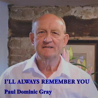 I'll Always Remember You by Paul Dominic Gray