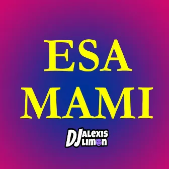 ESA MAMI by DJ Alexis Limón