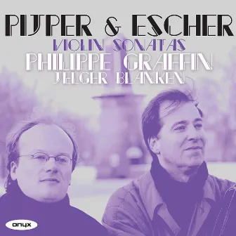 Pijper & Escher: Violin Sonatas etc. by Jelger Blanken