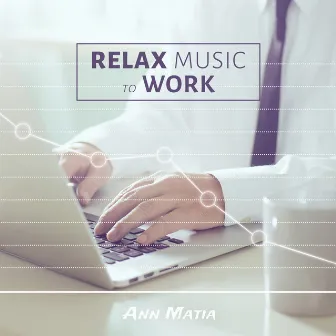 Relax Music to Work by Ann Matia