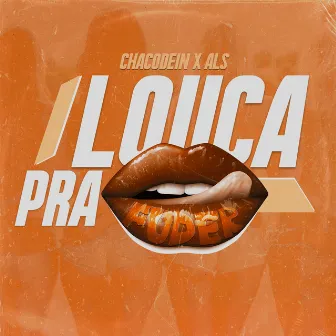 Louca pra Fuder by Chacodein