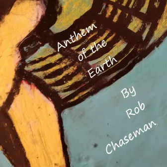 Anthem of the Earth by Rob Chaseman