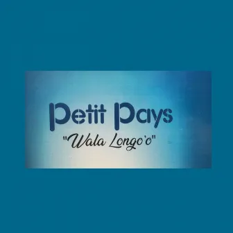 Wala longo'o by Petit Pays