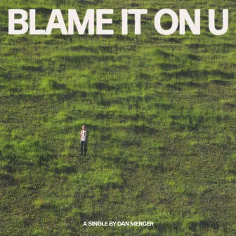 Blame It On U by Dan Mercer