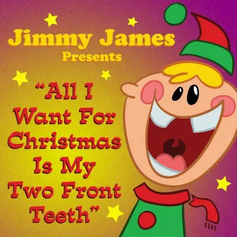 All I Want For Christmas Is My Two Front Teeth by Jimmy James