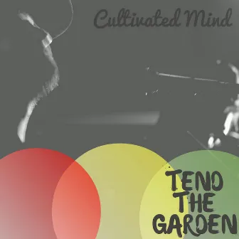 Tend the Garden by Cultivated Mind