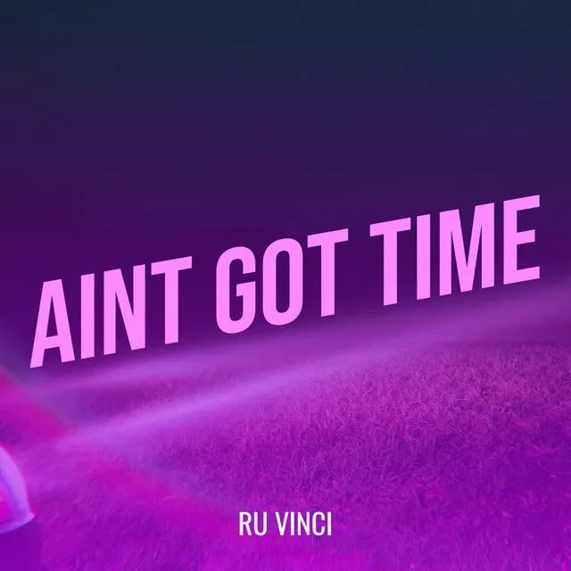 Aint Got Time