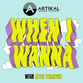 When I Wanna by Artikal Sound System