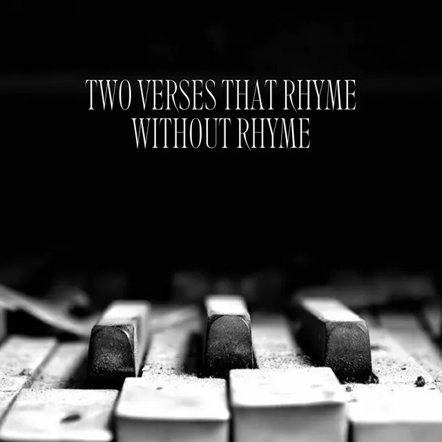 Two Verses That Rhyme Without Rhyme