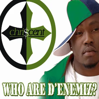 Who Are D'Enemiz? by Chriscent