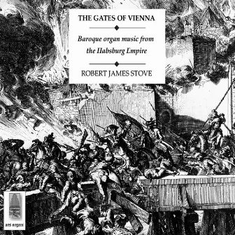 The Gates of Vienna: Baroque Organ Music From the Habsburg Empire by Robert James Stove