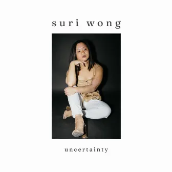 Uncertainty by Suri Wong