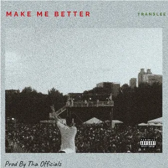 Make Me Better by Translee