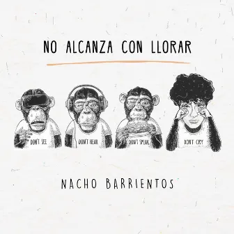 No Alcanza Con Llorar by Nacho Barrientos