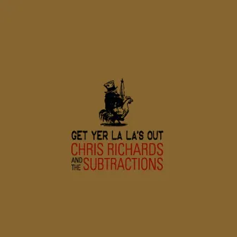 Get Yer La La's Out by Chris Richards and the Subtractions