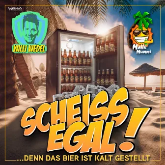 Scheissegal ! Denn das Bier ist kalt gestellt by Willi Wedel