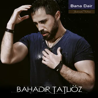 Bana Dair by Bahadır Tatlıöz