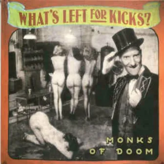 What's Left for Kicks? by Monks of Doom