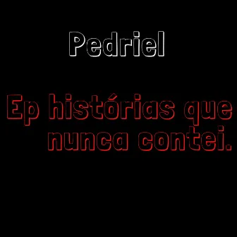 Histórias Que Nunca Contei by PEDRIEL