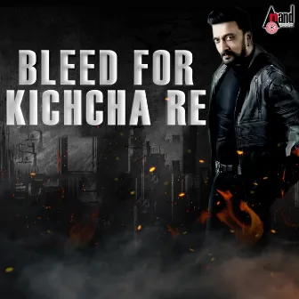 Bleed For Kichcha Re (From 