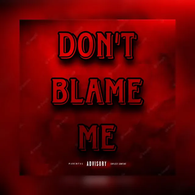 DON'T BLAME ME