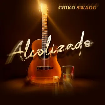 Alcolizado by Chiko Swagg