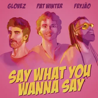 Say What You Wanna Say (feat. Feyjão) by glovez