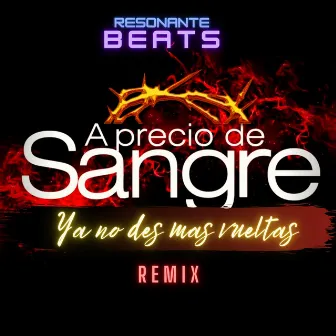 Ya No Des Mas Vueltas (Remix) by A Precio de Sangre