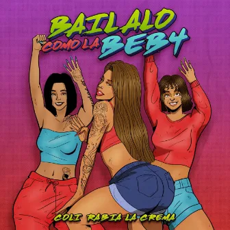 Bailalo Como La Beba by Coli Rabia La Crema